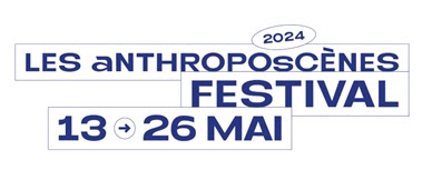 Festival Les Anthroposcènes